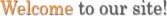 Welcome to our site!